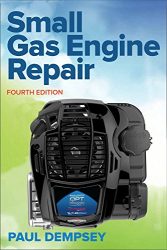 Small Gas Engine Repair, Fourth Edition (Mechanical Engineering)