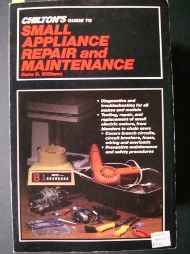 Chilton’s Guide to Small Appliance Repair and Maintenance